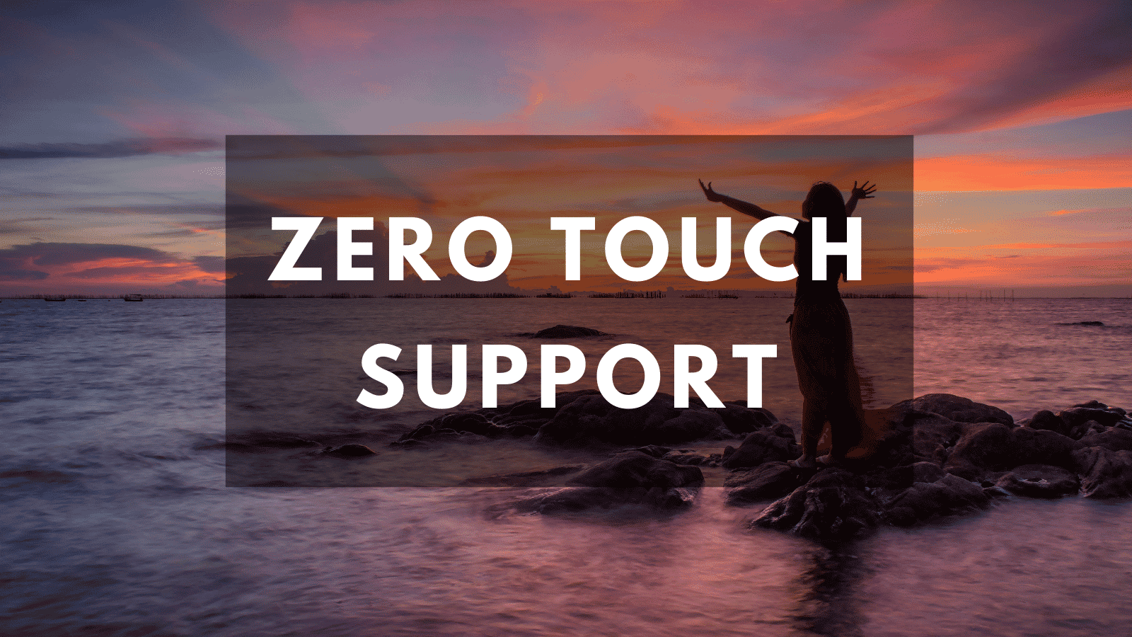 Zero Touch Support