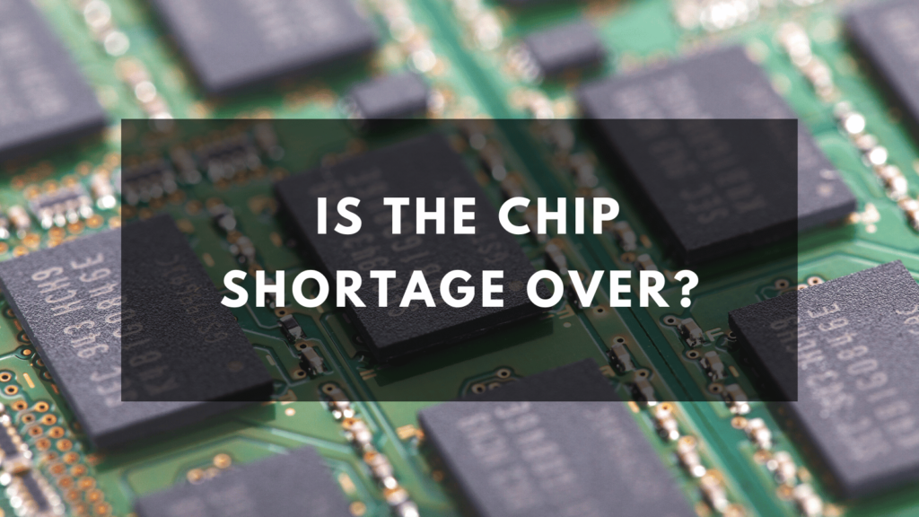 Is the Chip Shortage Over?
